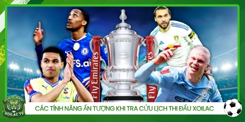 Các tính năng ấn tượng khi tra cứu lịch thi đấu Xoilac