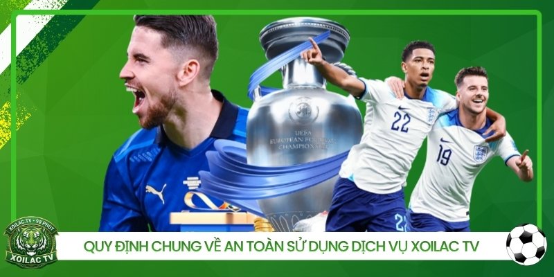 Quy định chung về an toàn sử dụng dịch vụ Xoilac TV