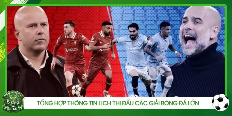 Tổng hợp thông tin lịch thi đấu các giải bóng đá lớn 