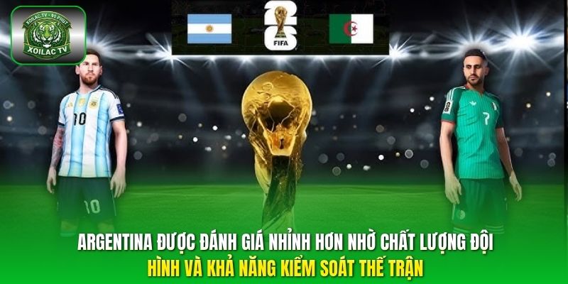 Argentina được đánh giá nhỉnh hơn nhờ chất lượng đội hình và khả năng kiểm soát thế trận.