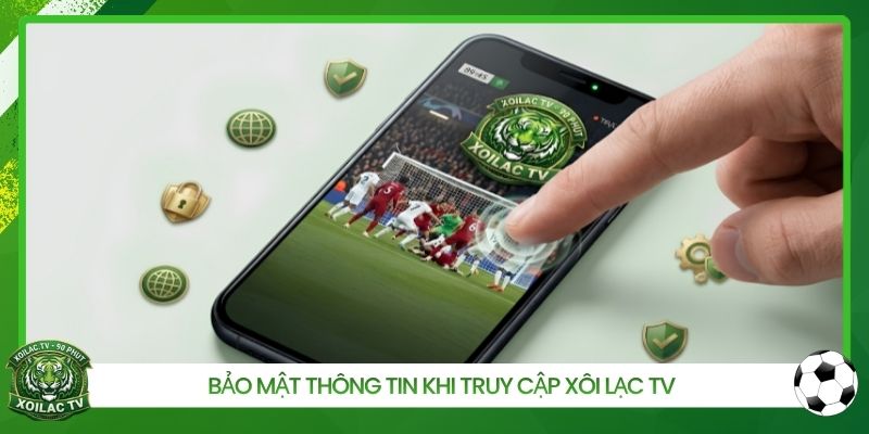 Bảo mật thông tin khi truy cập Xôi Lạc TV