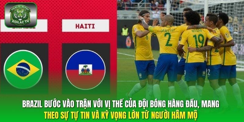 Brazil bước vào trận với vị thế của đội bóng hàng đầu, mang theo sự tự tin và kỳ vọng lớn từ người hâm mộ.