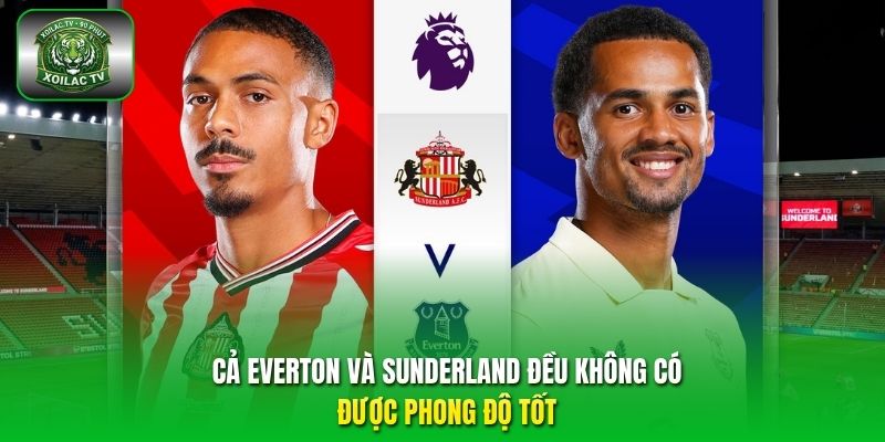 Cả Everton và Sunderland đều không có được phong độ tốt