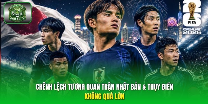 Chênh lệch tương quan trận Nhật Bản & Thụy Điển không quá lớn