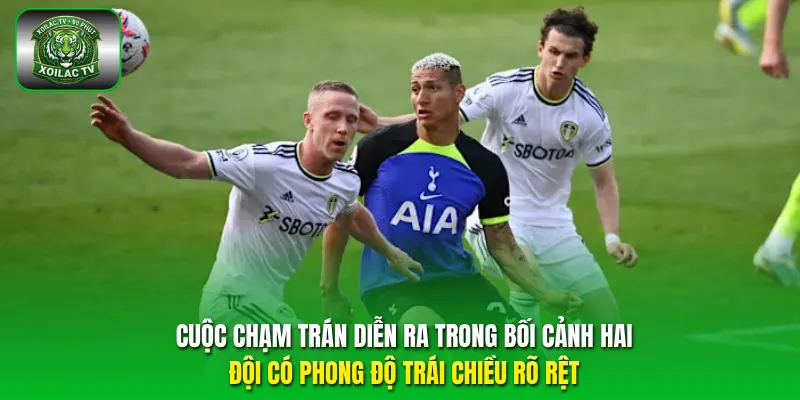 Cuộc chạm trán diễn ra trong bối cảnh hai đội có phong độ trái chiều rõ rệt.