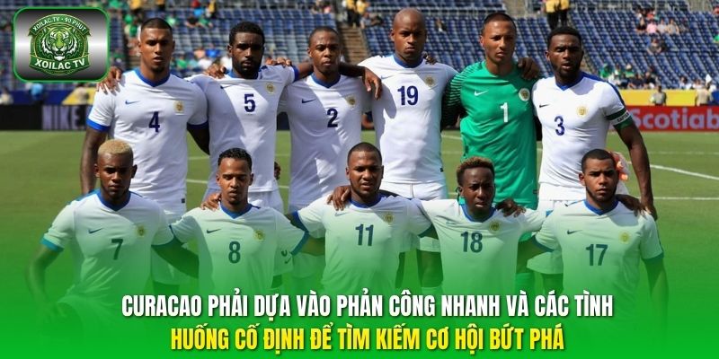 Curacao phải dựa vào phản công nhanh và các tình huống cố định để tìm kiếm cơ hội bứt phá. 