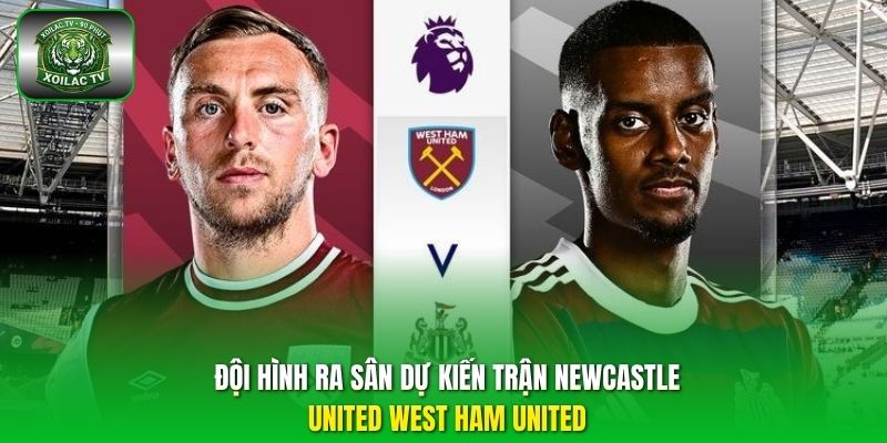 Đội hình dự kiến West: Areola; Coufal, Zouma, Aguerd, Emerson; Ward-Prowse, Soucek; Bowen,..