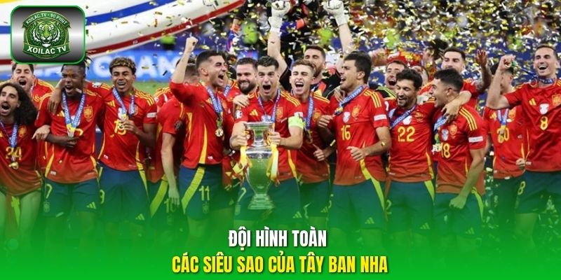 Đội hình toàn các siêu sao của Tây Ban Nha