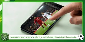 Domain Xoilac bị block liên tục, lý giải nguyên nhân và giải pháp nhanh