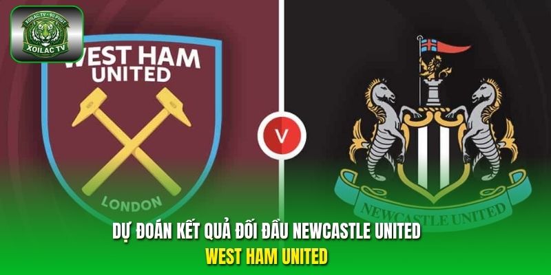Trận Newcastle United West Ham United sẽ diễn ra khá cân bằng