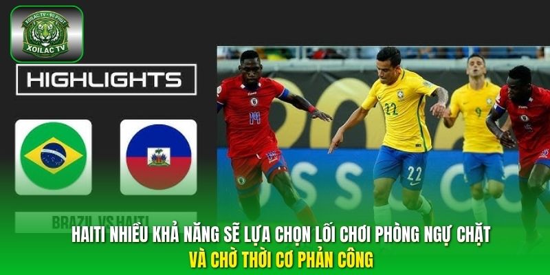 Haiti nhiều khả năng sẽ lựa chọn lối chơi phòng ngự chặt và chờ thời cơ phản công.