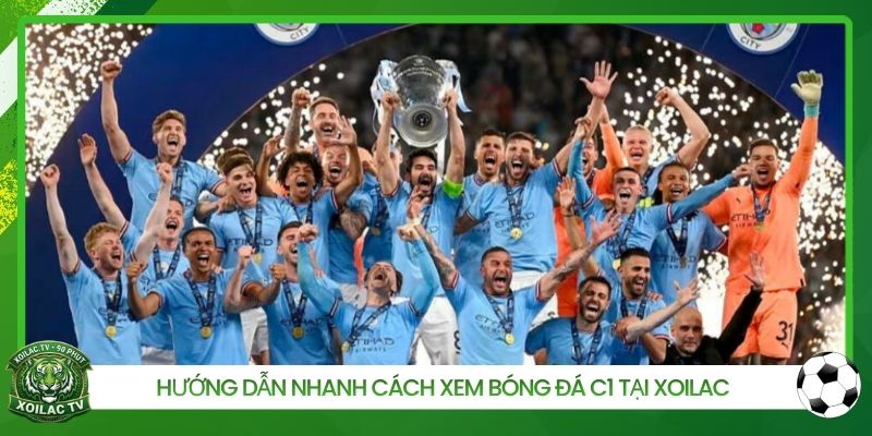 Hướng dẫn nhanh cách xem bóng đá C1 tại Xoilac