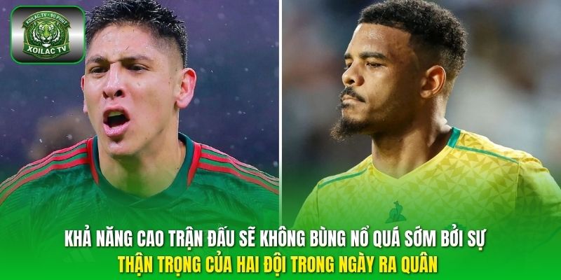 Khả năng cao trận đấu sẽ không bùng nổ quá sớm bởi sự thận trọng của hai đội trong ngày ra quân.