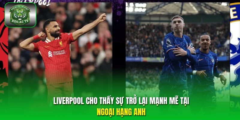 Liverpool cho thấy sự trở lại mạnh mẽ tại Ngoại Hạng Anh