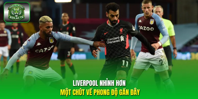 Liverpool nhỉnh hơn một chút về phong độ gần đây