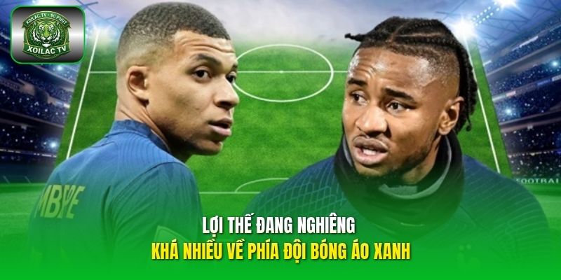Lợi thế đang nghiêng khá nhiều về phía đội bóng áo xanh.