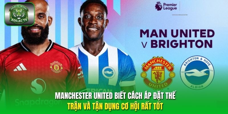 Manchester United biết cách áp đặt thế trận và tận dụng cơ hội rất tốt.