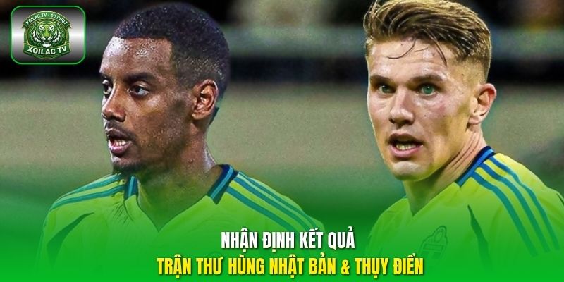 Nhận định kết quả trận thư hùng Nhật Bản & Thụy Điển