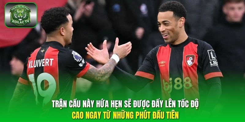 Trận cầu này hứa hẹn sẽ được đẩy lên tốc độ cao ngay từ những phút đầu tiên.