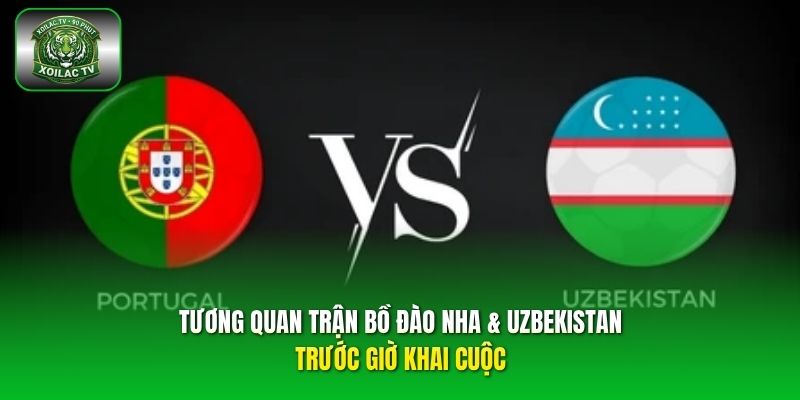 Tương quan trận Bồ Đào Nha & Uzbekistan
