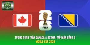 tương quan trận Canada & Bosnia