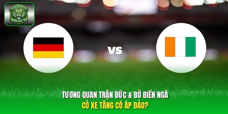 tương quan trận Đức & Bờ Biển Ngà