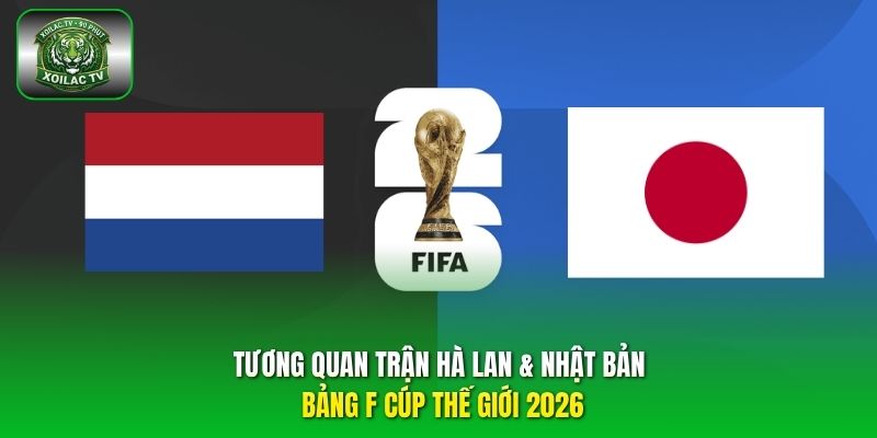 tương quan trận Hà Lan & Nhật Bản