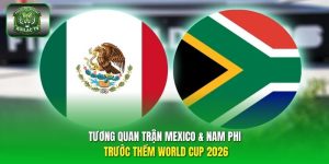 Tương quan trận Mexico & Nam Phi
