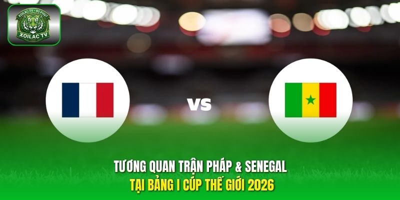 tương quan trận Pháp & Senegal