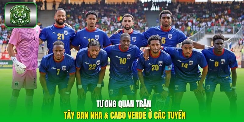 Tương quan trận Tây Ban Nha & Cabo Verde ở các tuyến