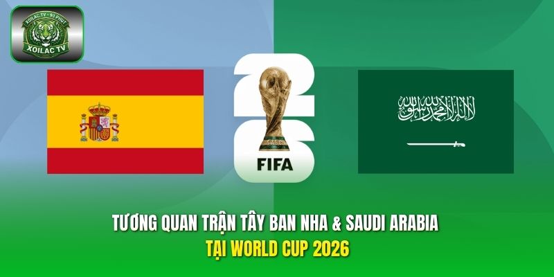 tương quan trận Tây Ban Nha & Saudi Arabia