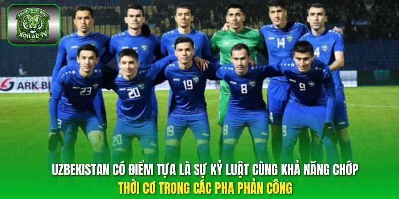 Uzbekistan có điểm tựa là sự kỷ luật cùng khả năng chớp thời cơ trong các pha phản công.